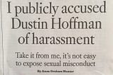 I publicly accused Dustin Hoffman of harassment.