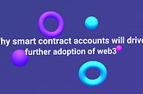 Cómo es que las cuentas basadas en contratos inteligentes generarán una mayor adopción de Web3