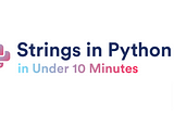 Python Strings in under 10 minutes