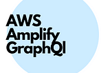 AWS Amplify for React/React Native Development — Pt 3 Integrating GraphQL with AWS AppSync