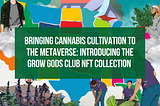 Bringing Cannabis Cultivation to the Metaverse: Introducing the Grow Gods Club NFT Collection