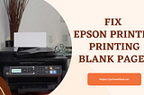 Why is my Epson Printer Printing Blank Pages? Solutions to Fix It