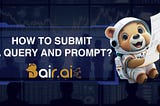 How to Submit a Query and Submit a Prompt