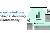 How Animated Logo Can Help In Delivering The Brand Clearly