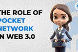 THE ROLE OF POCKET NETWORK IN WEB 3.0