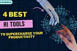 Best 4 AI Tools to SUPERCHARGE Your Productivity