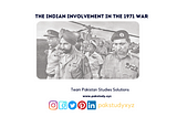The Indian Involvement in the 1971 War: Historical Context, Military Contributions