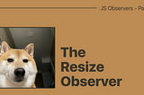 All You Need to Know About Resize Observer in 6 Minutes