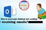 Outlook not sending or receiving emails