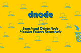 dnode: Search and Delete Node Modules Folders Recursively