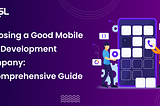 Choosing a Good Mobile App Development Company: A Comprehensive Guide