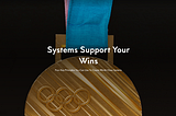 Systems Support Your Wins