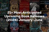 21+ Most Anticipated Upcoming Book Releases (2024) January-June