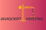 JavaScript’te Hoisting ?