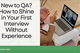 New to QA? How to Shine in Your First Interview Without Experience