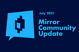 Mirror Community Update — July 2021