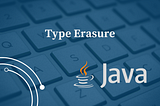 Type Erasure in Java