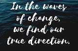 There are two kinds of people: ones who dread change and those who invite it.