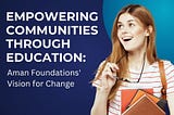 Empowering Communities Through Education: Aman Foundations’ Vision for Change