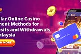 Popular Online Casino Payment Methods at Online Casinos Malaysia
