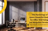 The Psychology of Space: Impactful Design for Office Well-being — Jim Margulies Cleveland