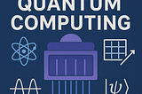 Our Quantum Future — Part 1: Quantum Computing Introduction