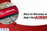 How to Develop an App Like Airbnb in 2024