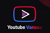 YouTube Vanced is a remake of YouTube