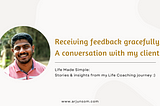 Receiving feedback gracefully: A conversation with my client