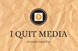 Why I Quit 15 years of Media To Join Crypto!