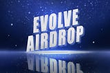 The first Evolve airdrop