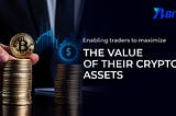 Maximizing the Value of Crypto Assets: A New Era for Traders