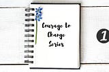 The Courage to Change Series