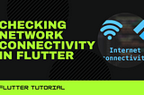 Checking Network Connectivity In Flutter