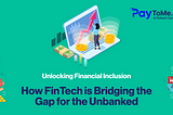 Unlocking Financial Inclusion: How FinTech is Bridging the Gap for the Unbanked