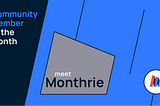 Community Member of the Month: Monthrie