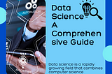 Data Science: A Comprehensive Guide