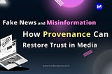 Fake News and Misinformation: How Provenance Can Restore Trust in Media