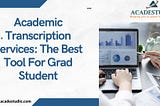 Academic Transcription Services: The Best Tool For Grad Students