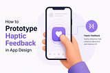 Prototyping haptic feedback in app design