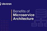 Benefits of migrating to Microservices architecture