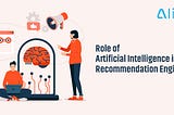 Role of Artificial Intelligence in Recommendation Engine