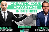 Creating Your Advantage In Business — Shaahin Cheyene