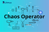 Providing chaos hooks to applications through Litmus Operator