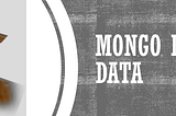 The Case of Mongo and the Data Analyst