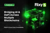 Flixy5’s Cross-Chain Compatibility: Bridging AI & DeFi Across Multiple Blockchains