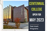 Fast-track programs open at Centennial College for MAY 2023 Intake!