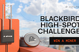 Win a Miner in the Blackbird High-Spot Challenge!