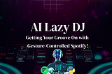 AI Lazy DJ: Getting Your Groove On with Gesture-Controlled Spotify!