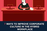 What to Know About Corporate Culture in the Hybrid Workplace[INFOGRAPHIC]